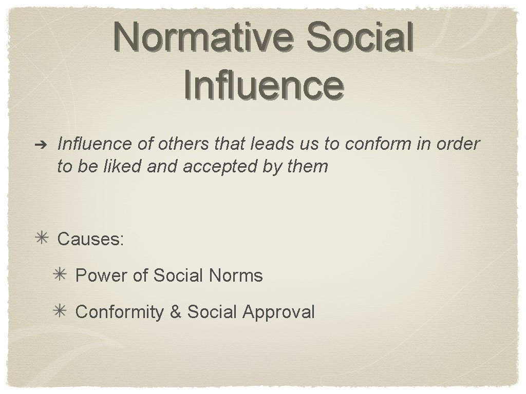 Normative Social Influence ➔ Influence of others that leads us to conform in order
