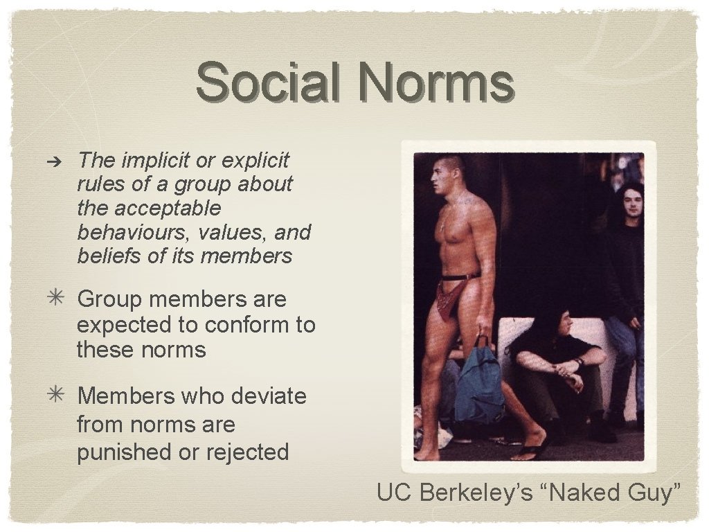 Social Norms ➔ The implicit or explicit rules of a group about the acceptable