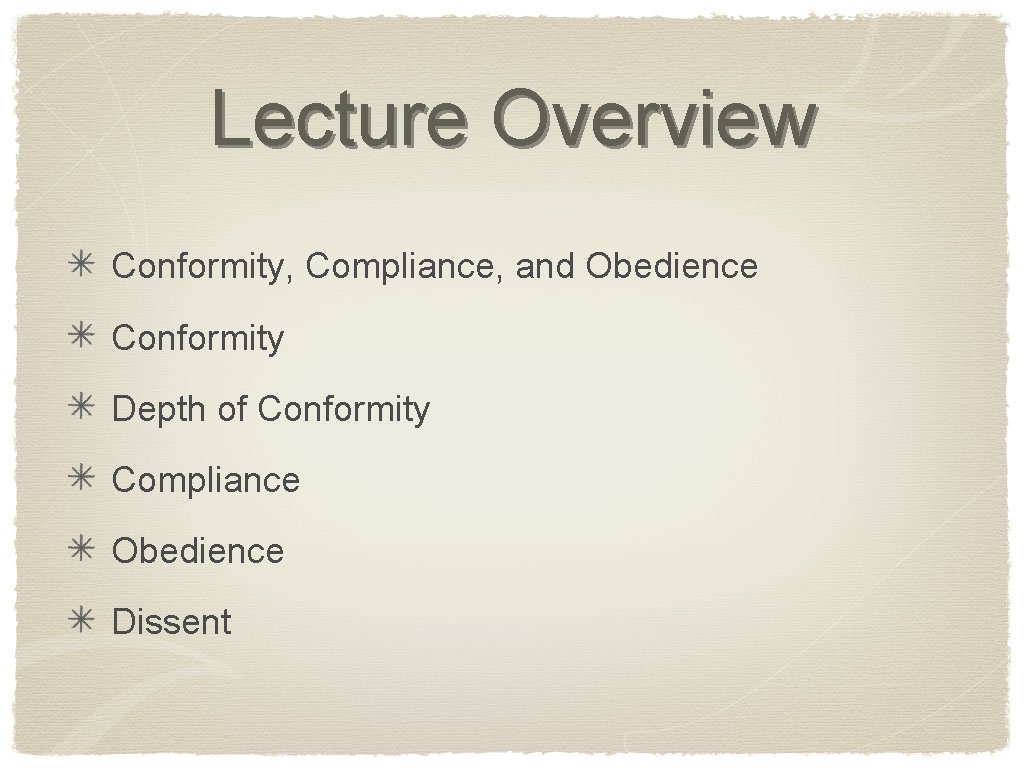 Lecture Overview Conformity, Compliance, and Obedience Conformity Depth of Conformity Compliance Obedience Dissent 