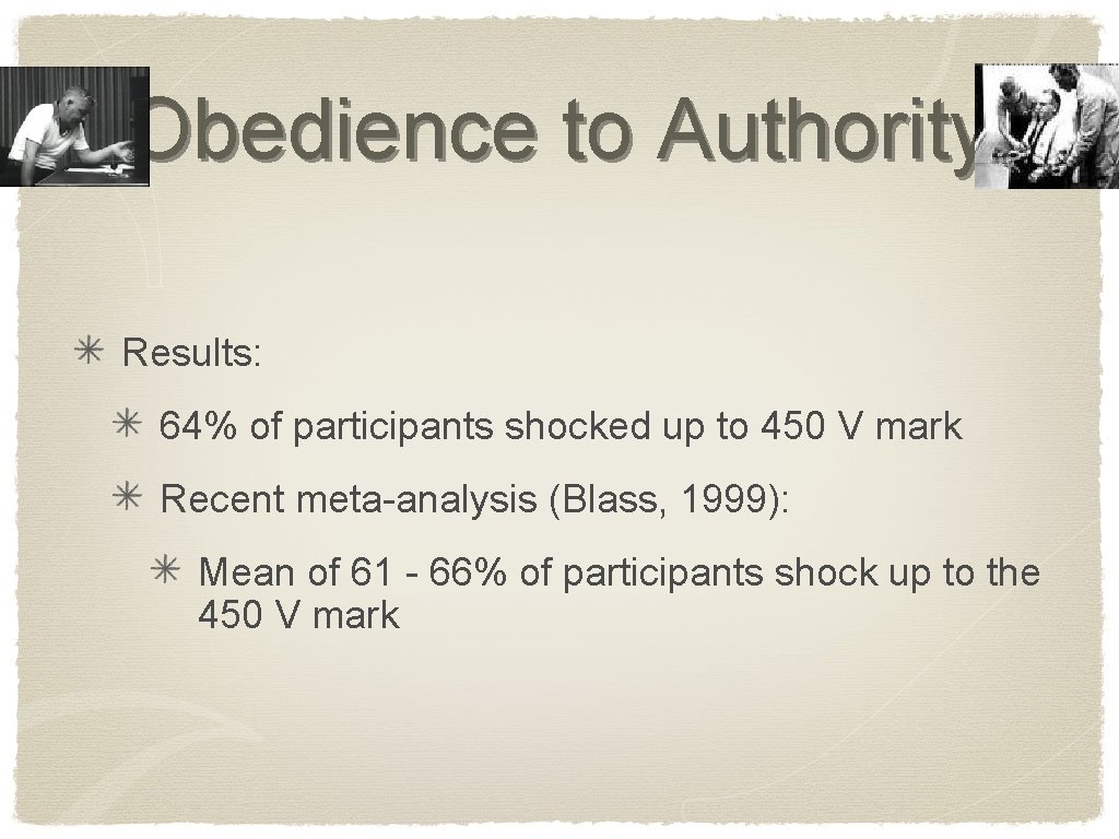 Obedience to Authority Results: 64% of participants shocked up to 450 V mark Recent