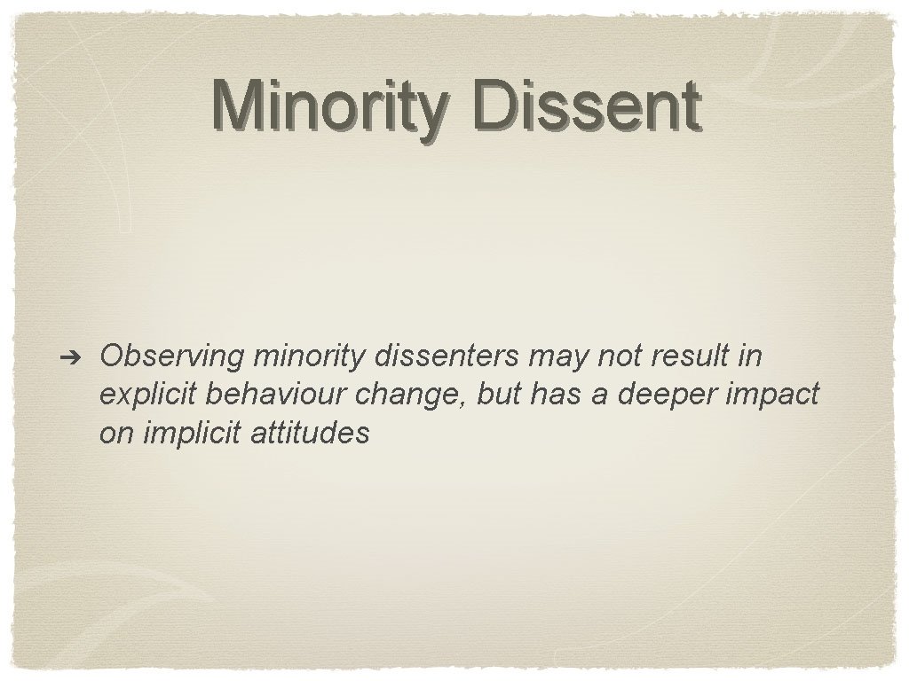 Minority Dissent ➔ Observing minority dissenters may not result in explicit behaviour change, but
