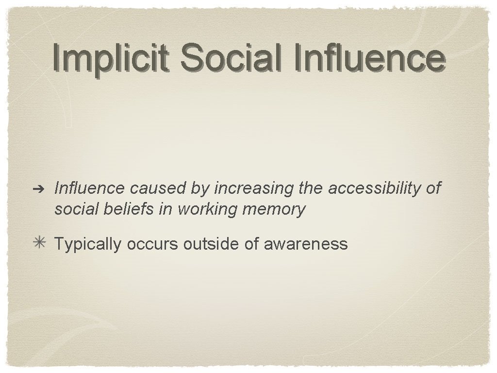 Implicit Social Influence ➔ Influence caused by increasing the accessibility of social beliefs in