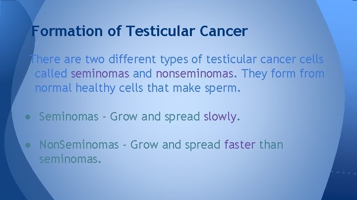 Formation of Testicular Cancer There are two different types of testicular cancer cells called