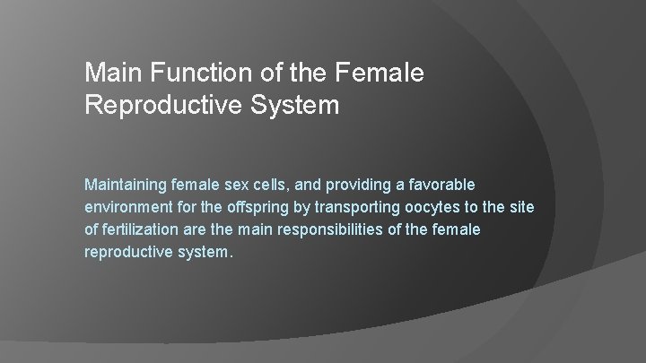 Main Function of the Female Reproductive System Maintaining female sex cells, and providing a