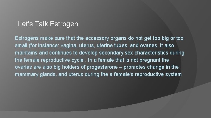 Let’s Talk Estrogens make sure that the accessory organs do not get too big