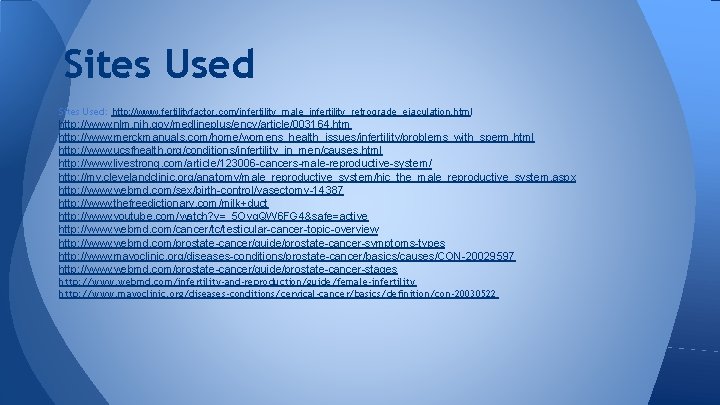 Sites Used: http: //www. fertilityfactor. com/infertility_male_infertility_retrograde_ejaculation. html http: //www. nlm. nih. gov/medlineplus/ency/article/003164. htm http:
