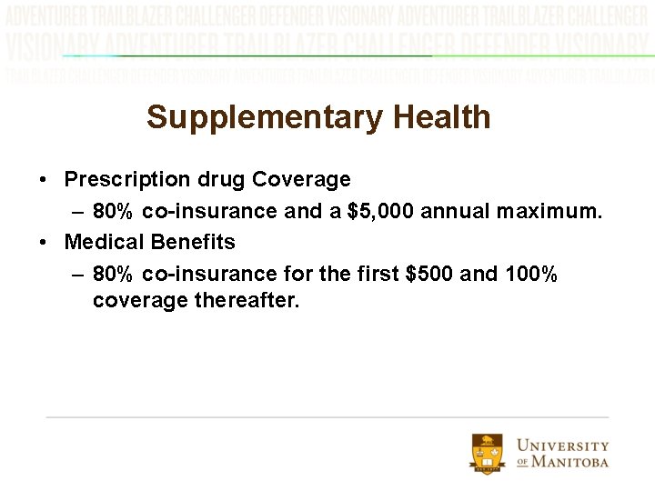 Supplementary Health • Prescription drug Coverage – 80% co-insurance and a $5, 000 annual