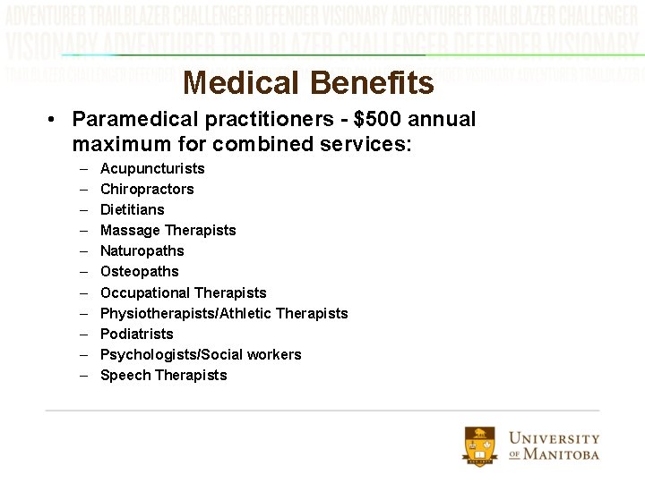 Medical Benefits • Paramedical practitioners - $500 annual maximum for combined services: – –