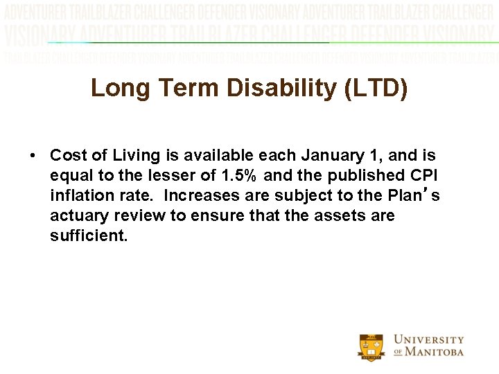 Long Term Disability (LTD) • Cost of Living is available each January 1, and