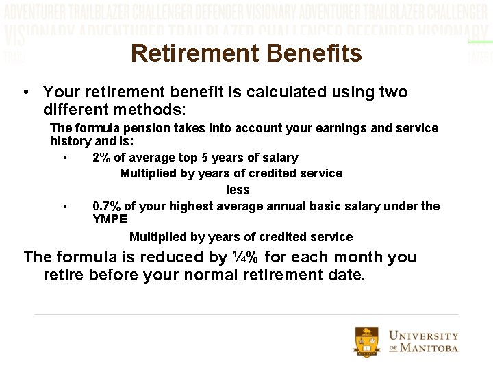 Retirement Benefits • Your retirement benefit is calculated using two different methods: The formula