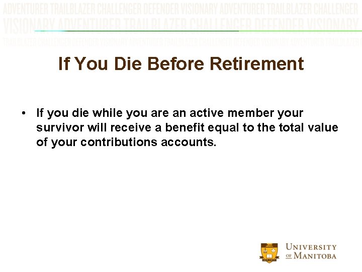 If You Die Before Retirement • If you die while you are an active