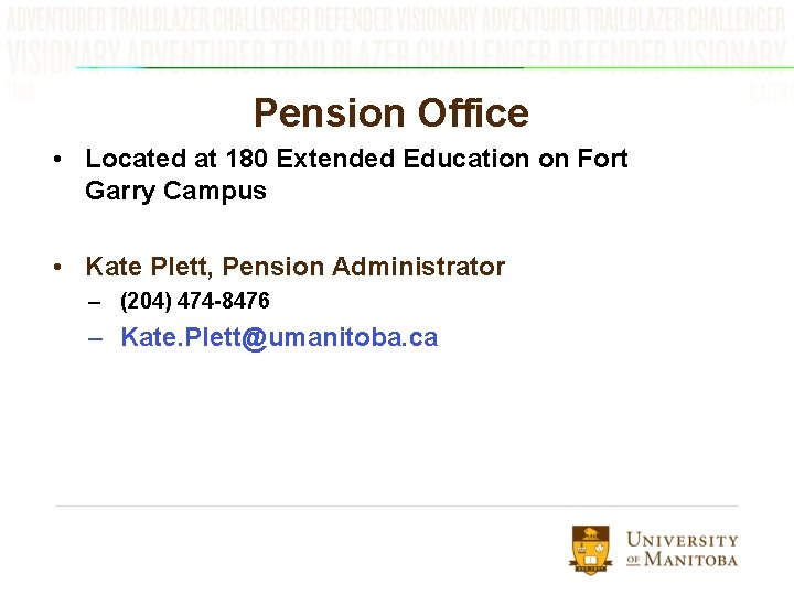 Pension Office • Located at 180 Extended Education on Fort Garry Campus • Kate