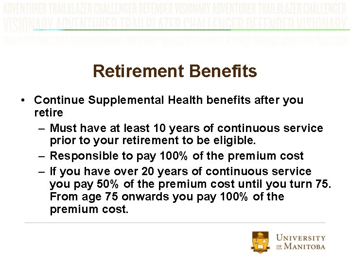 Retirement Benefits • Continue Supplemental Health benefits after you retire – Must have at