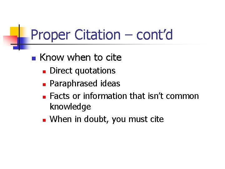 Proper Citation – cont’d n Know when to cite n n Direct quotations Paraphrased