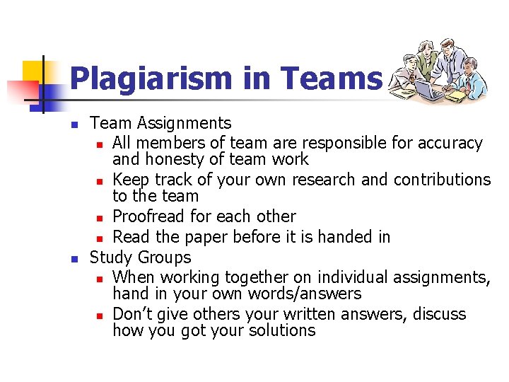 Plagiarism in Teams n n Team Assignments n All members of team are responsible