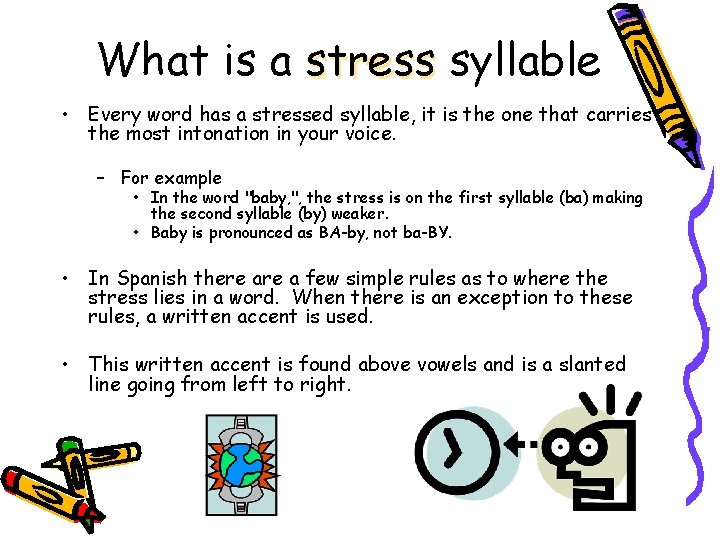 What is a stress syllable • Every word has a stressed syllable, it is