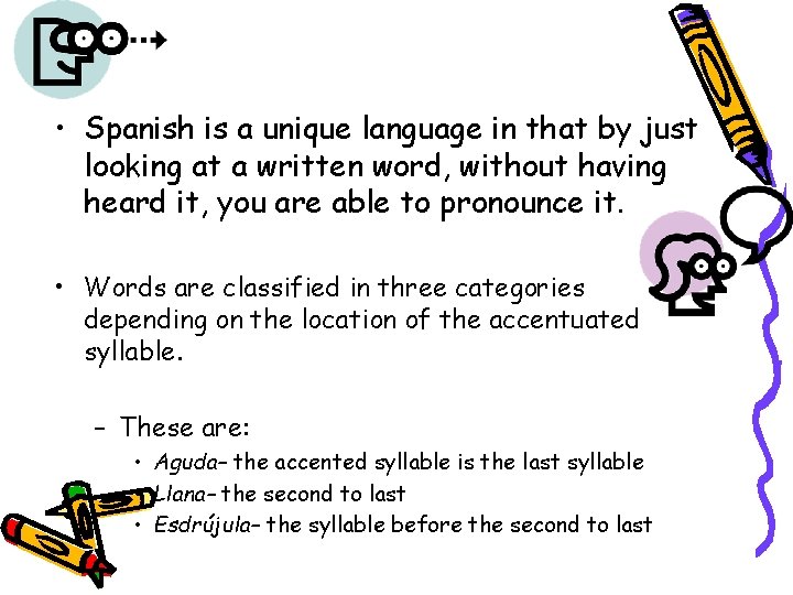  • Spanish is a unique language in that by just looking at a