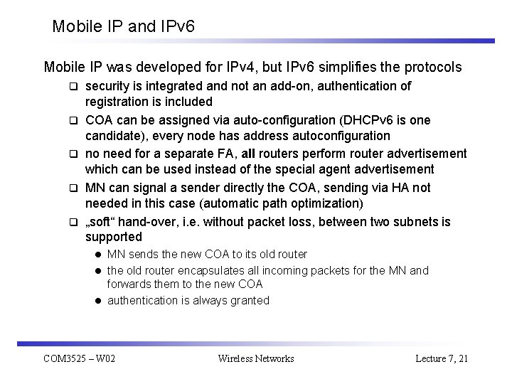 Mobile IP and IPv 6 Mobile IP was developed for IPv 4, but IPv