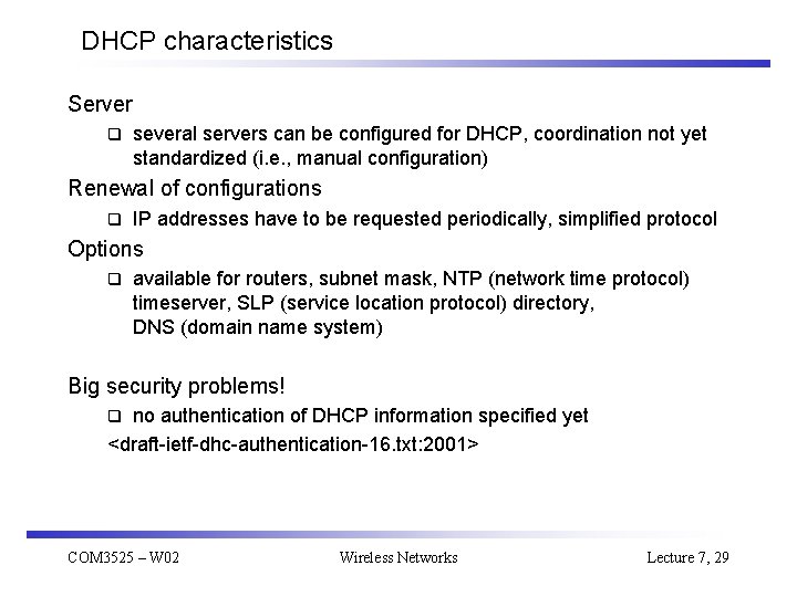 DHCP characteristics Server q several servers can be configured for DHCP, coordination not yet