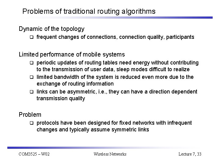 Problems of traditional routing algorithms Dynamic of the topology q frequent changes of connections,