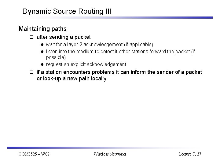 Dynamic Source Routing III Maintaining paths q after sending a packet wait for a