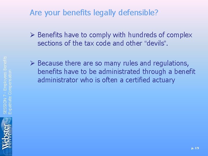 Are your benefits legally defensible? SESSION 7 - Employees Benefits Expatriate Compensation Ø Benefits