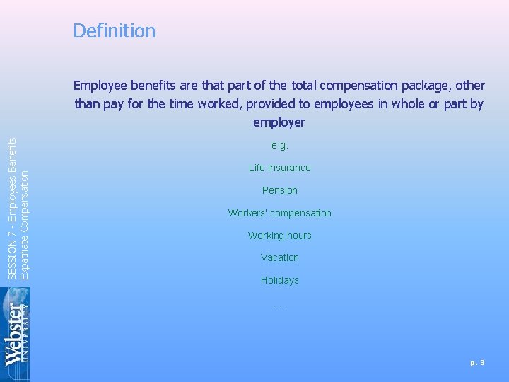 Definition SESSION 7 - Employees Benefits Expatriate Compensation Employee benefits are that part of