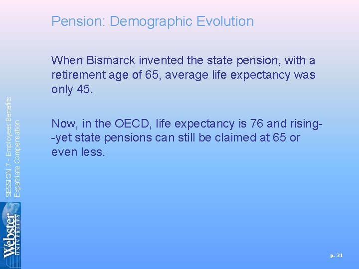 Pension: Demographic Evolution SESSION 7 - Employees Benefits Expatriate Compensation When Bismarck invented the