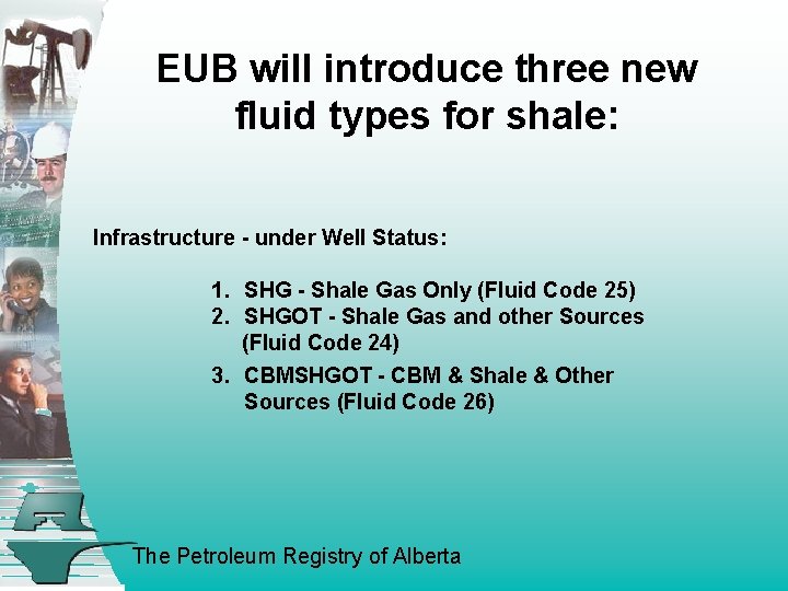 EUB will introduce three new fluid types for shale: Infrastructure - under Well Status: