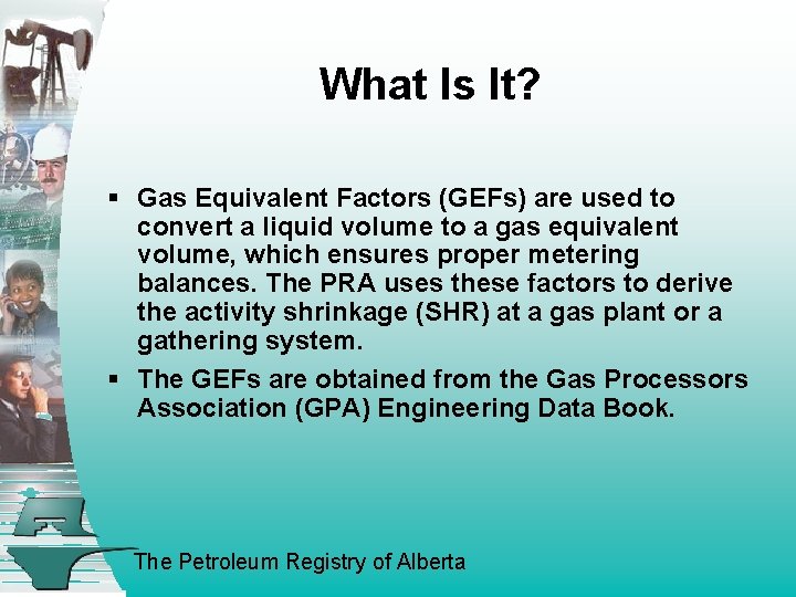 What Is It? § Gas Equivalent Factors (GEFs) are used to convert a liquid
