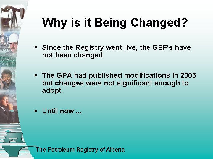 Why is it Being Changed? § Since the Registry went live, the GEF’s have