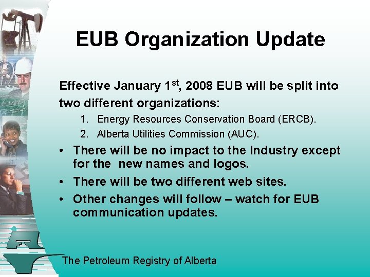 EUB Organization Update Effective January 1 st, 2008 EUB will be split into two