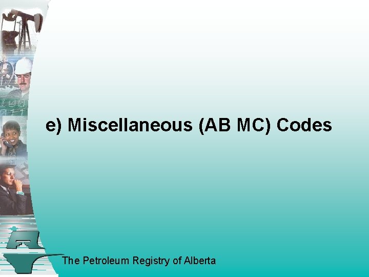e) Miscellaneous (AB MC) Codes The Petroleum Registry of Alberta 