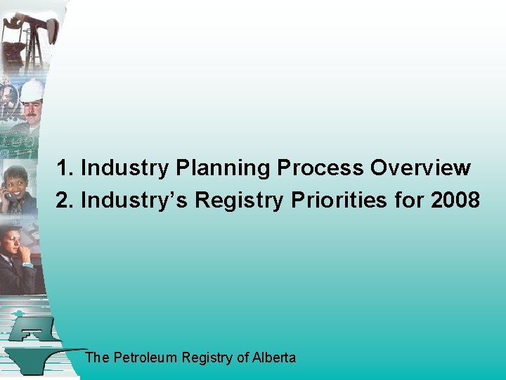 1. Industry Planning Process Overview 2. Industry’s Registry Priorities for 2008 The Petroleum Registry