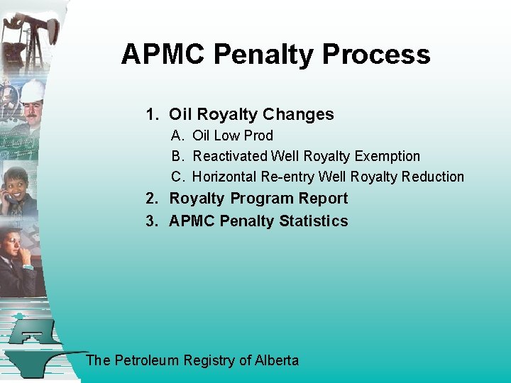 APMC Penalty Process 1. Oil Royalty Changes A. Oil Low Prod B. Reactivated Well