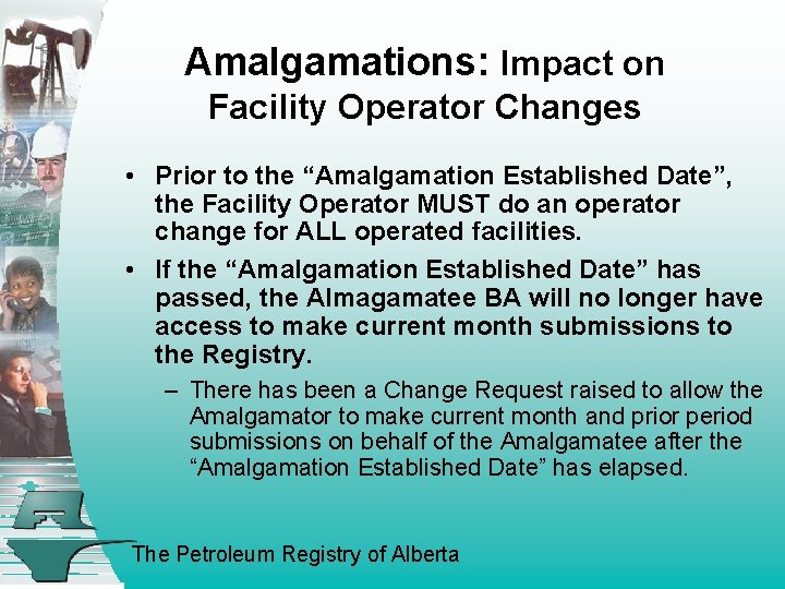 Amalgamations: Impact on Facility Operator Changes • Prior to the “Amalgamation Established Date”, the