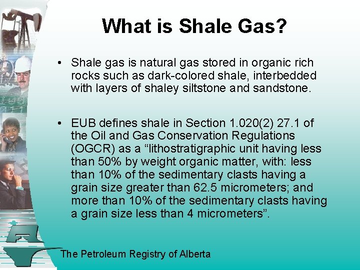 What is Shale Gas? • Shale gas is natural gas stored in organic rich