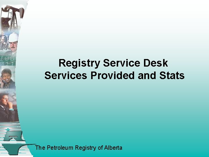 Registry Service Desk Services Provided and Stats The Petroleum Registry of Alberta 