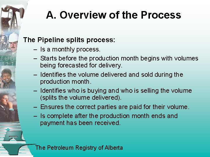 A. Overview of the Process The Pipeline splits process: – Is a monthly process.