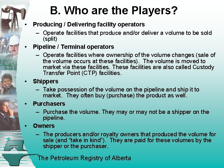 B. Who are the Players? • • • Producing / Delivering facility operators –