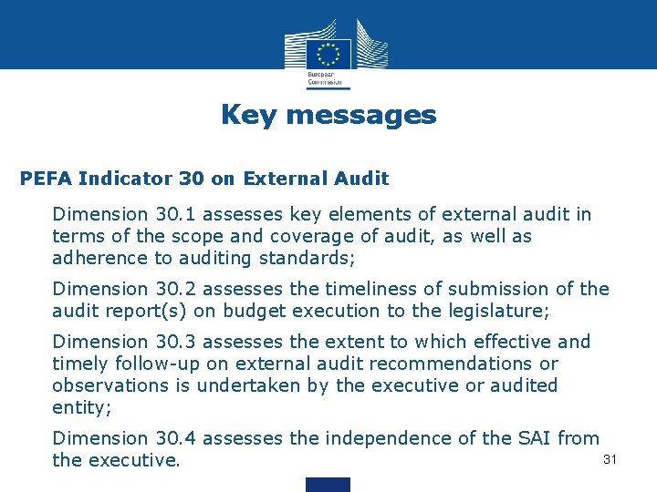 Key messages PEFA Indicator 30 on External Audit Dimension 30. 1 assesses key elements