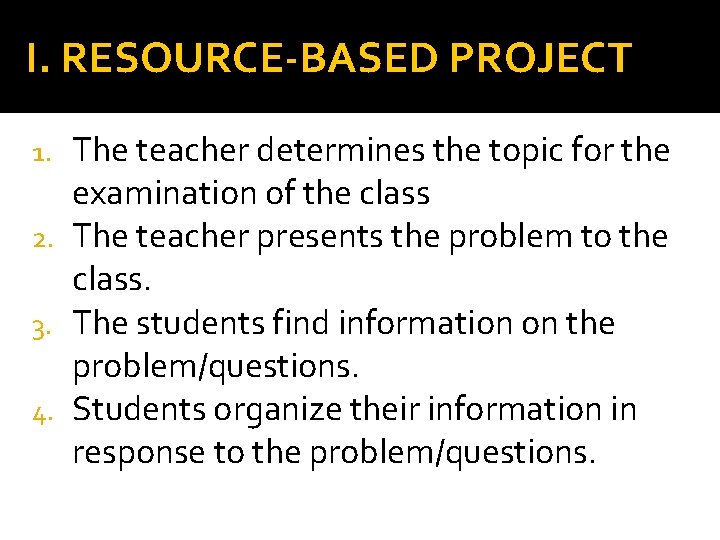 I. RESOURCE-BASED PROJECT The teacher determines the topic for the examination of the class