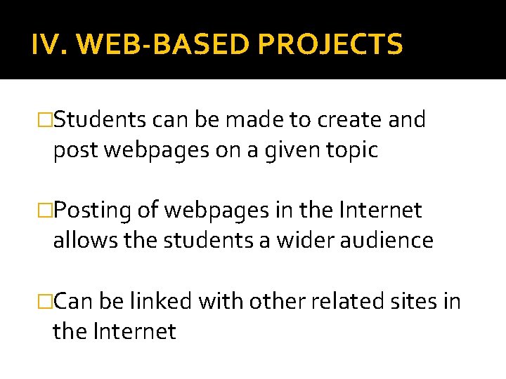 IV. WEB-BASED PROJECTS �Students can be made to create and post webpages on a