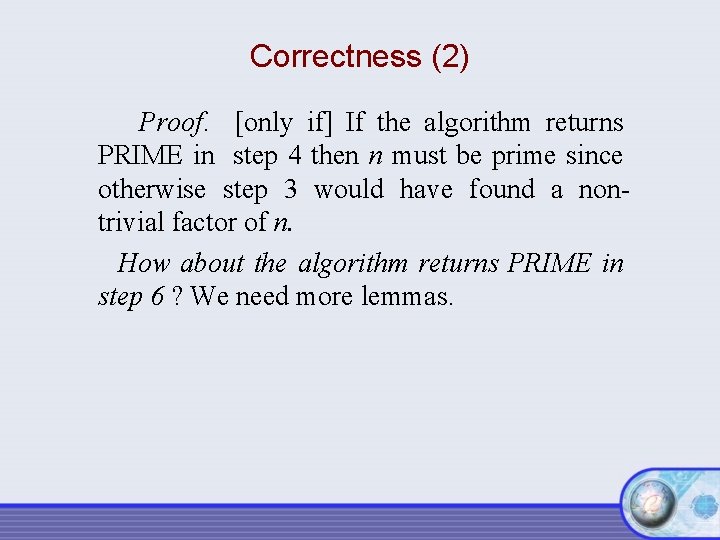 Correctness (2) Proof. [only if] If the algorithm returns PRIME in step 4 then