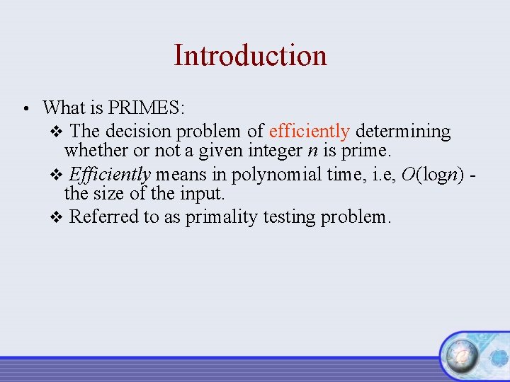 Introduction • What is PRIMES: v The decision problem of efficiently determining whether or