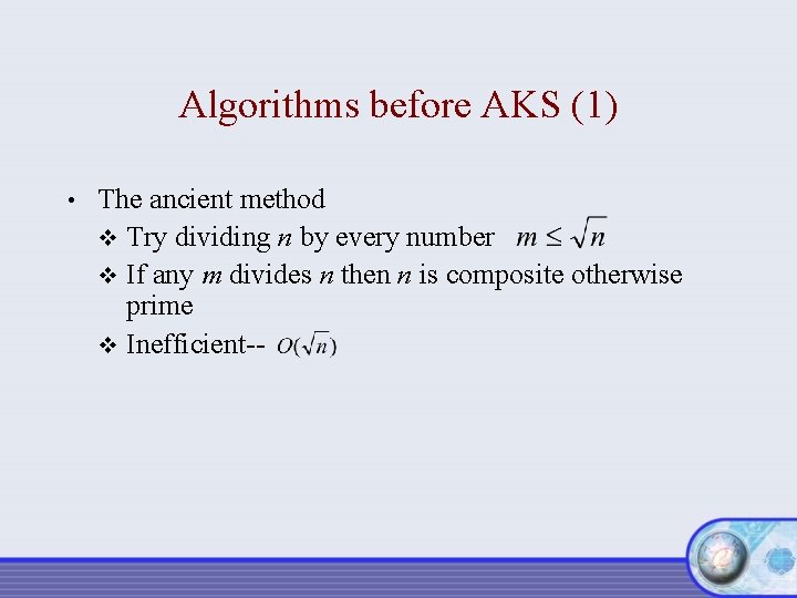 Algorithms before AKS (1) • The ancient method v Try dividing n by every
