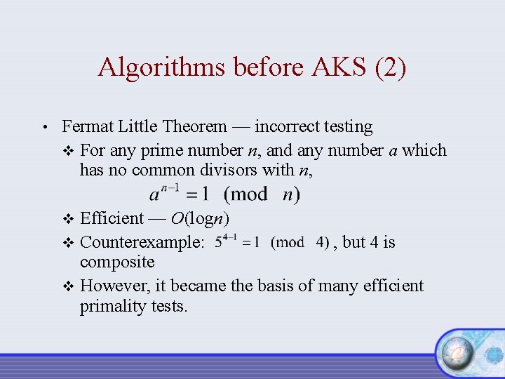 Algorithms before AKS (2) • Fermat Little Theorem — incorrect testing v For any