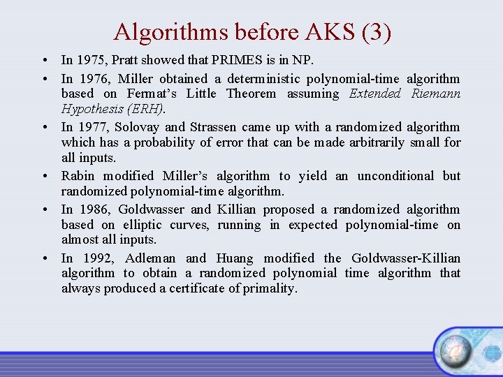 Algorithms before AKS (3) • In 1975, Pratt showed that PRIMES is in NP.