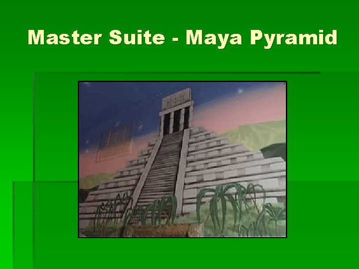 Master Suite - Maya Pyramid 