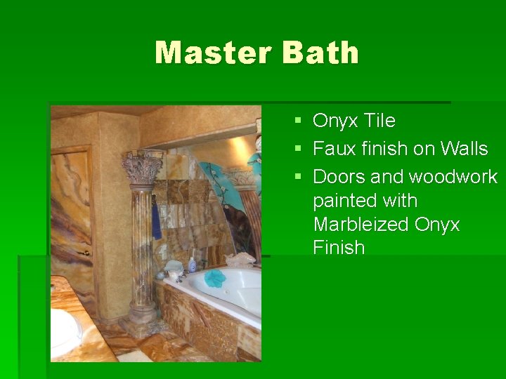 Master Bath § Onyx Tile § Faux finish on Walls § Doors and woodwork